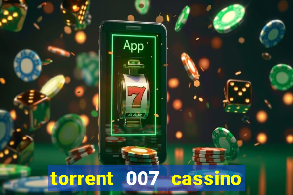 torrent 007 cassino royale legendado